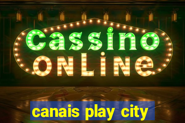 canais play city