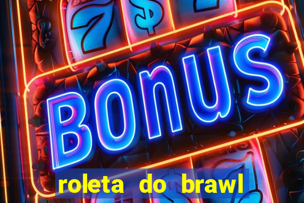 roleta do brawl stars 2024