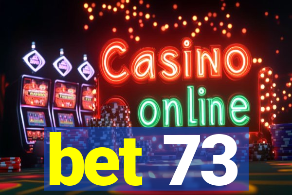 bet 73