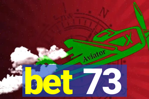 bet 73