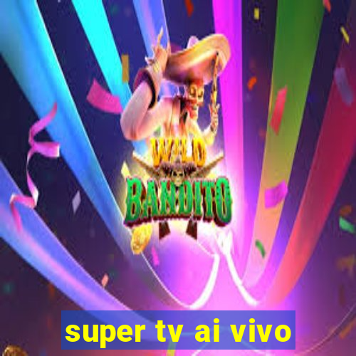 super tv ai vivo