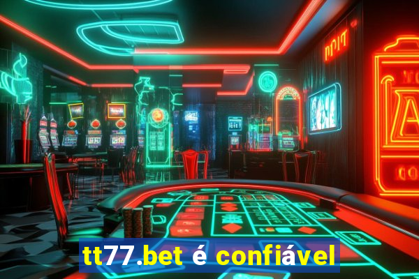 tt77.bet é confiável