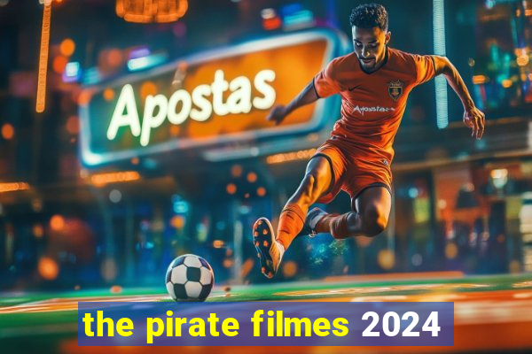 the pirate filmes 2024