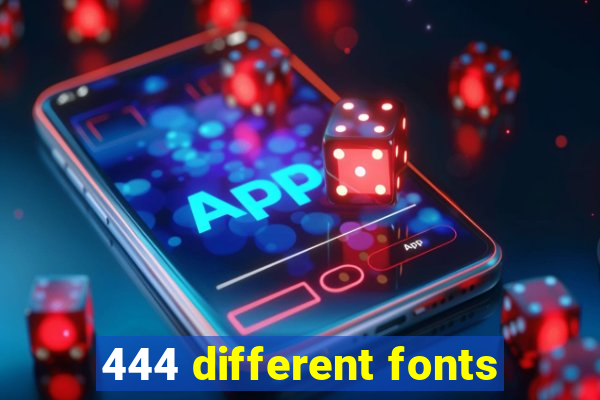 444 different fonts