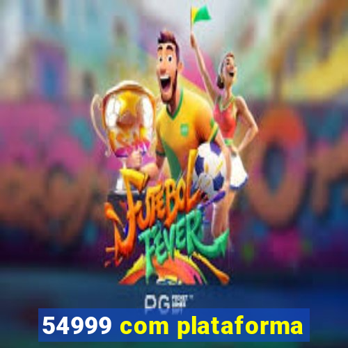 54999 com plataforma