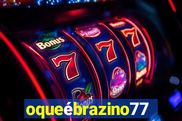 oqueébrazino777