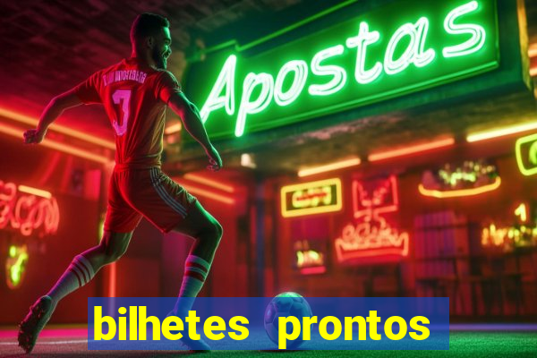 bilhetes prontos para hoje