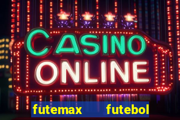 futemax   futebol ao vivo