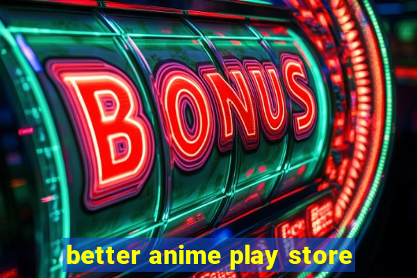 better anime play store