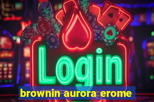 brownin aurora erome