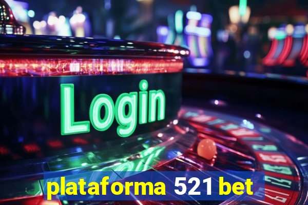 plataforma 521 bet