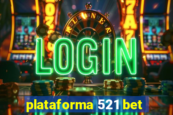 plataforma 521 bet