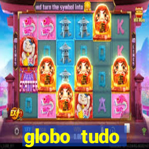 globo tudo absolutamente tudo