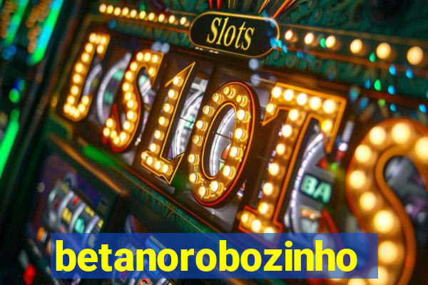 betanorobozinho