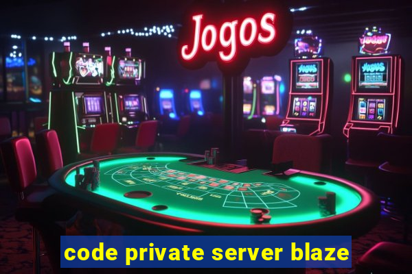 code private server blaze