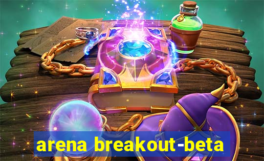 arena breakout-beta