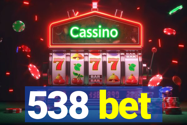 538 bet