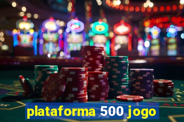 plataforma 500 jogo