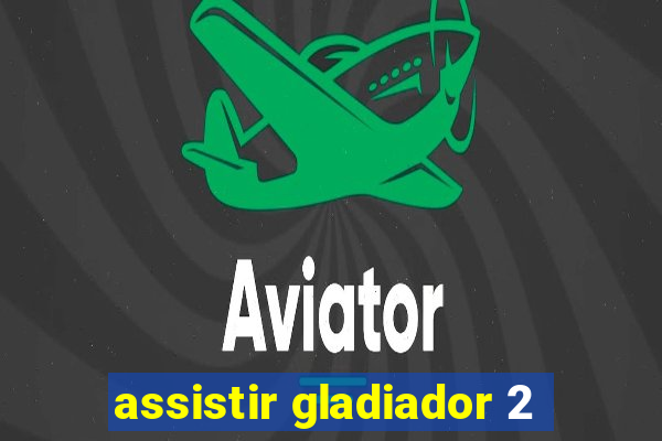 assistir gladiador 2