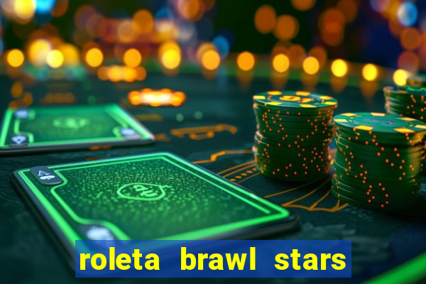 roleta brawl stars 2024 80 brawlers