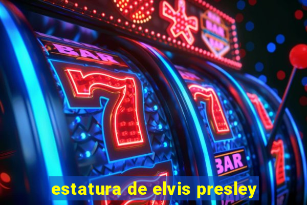 estatura de elvis presley