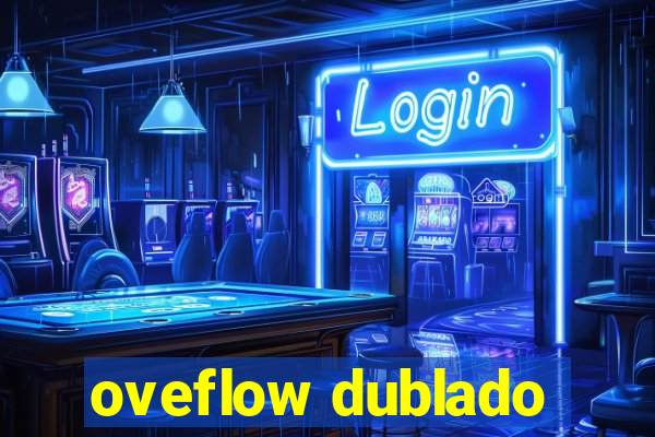 oveflow dublado