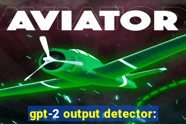 gpt-2 output detector: