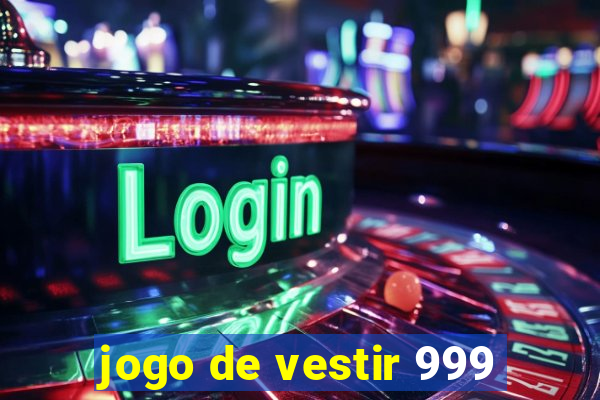 jogo de vestir 999