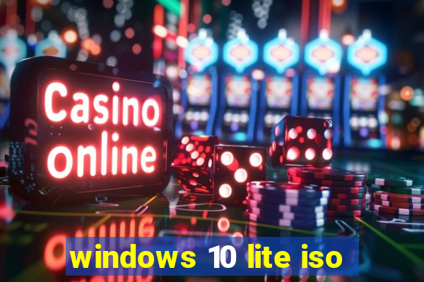 windows 10 lite iso