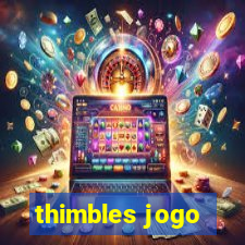 thimbles jogo