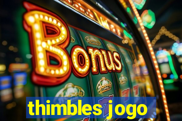 thimbles jogo