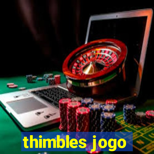 thimbles jogo