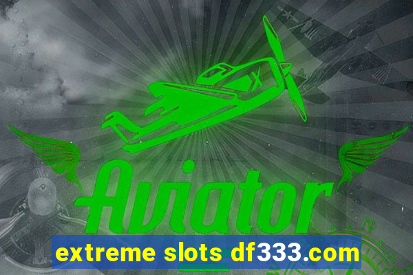 extreme slots df333.com