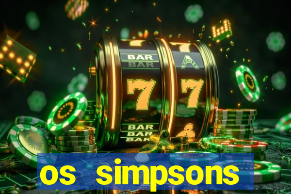 os simpsons assistir dublado