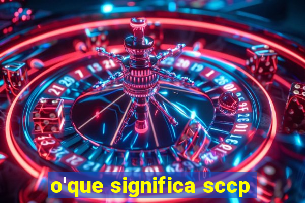 o'que significa sccp