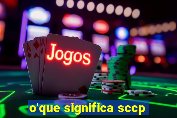 o'que significa sccp