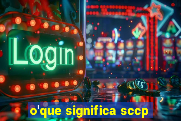 o'que significa sccp