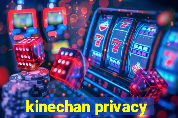 kinechan privacy