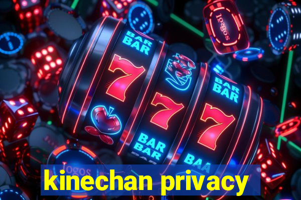 kinechan privacy