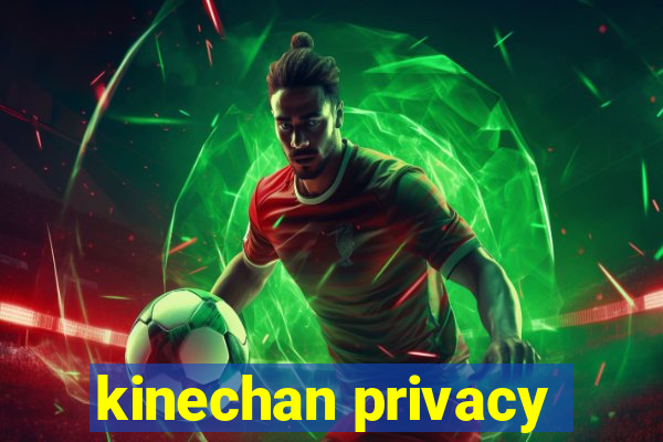 kinechan privacy