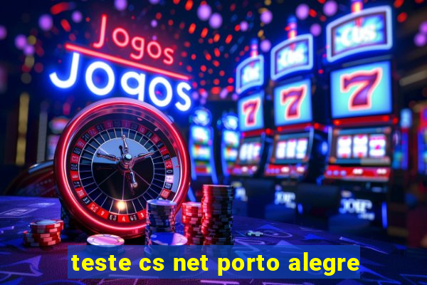 teste cs net porto alegre