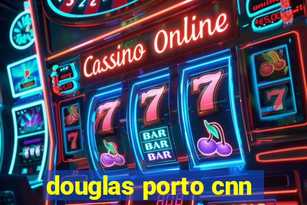 douglas porto cnn