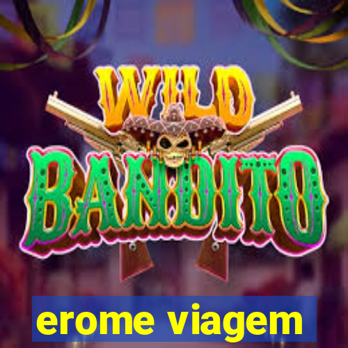 erome viagem