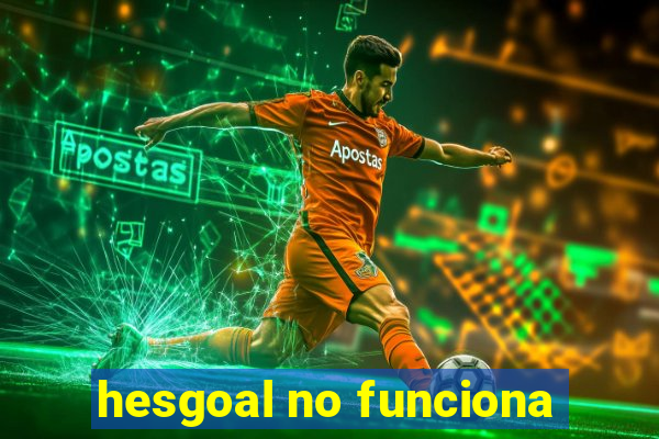 hesgoal no funciona