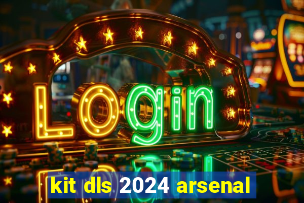 kit dls 2024 arsenal