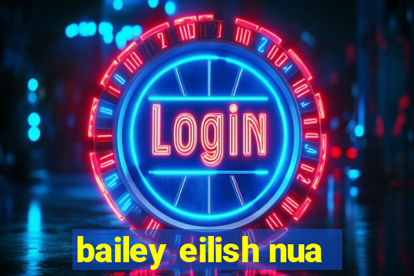 bailey eilish nua