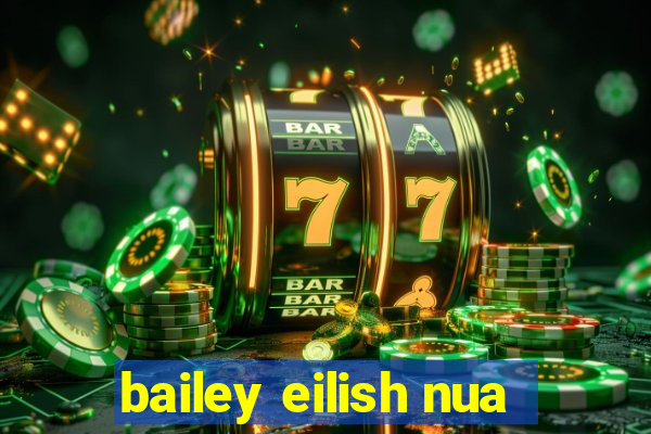 bailey eilish nua