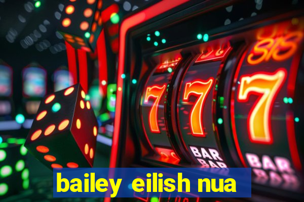 bailey eilish nua