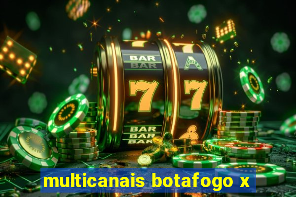 multicanais botafogo x