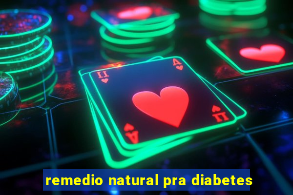 remedio natural pra diabetes